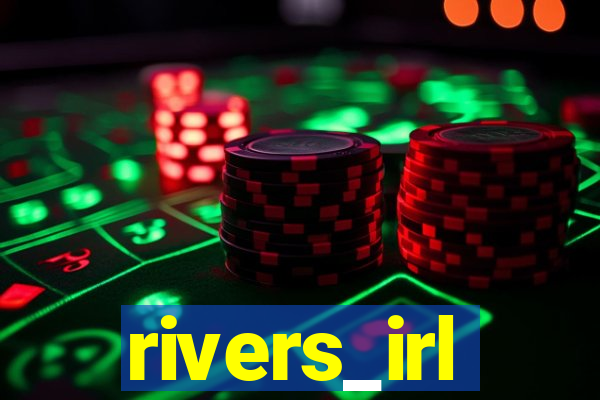 rivers_irl