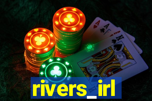 rivers_irl