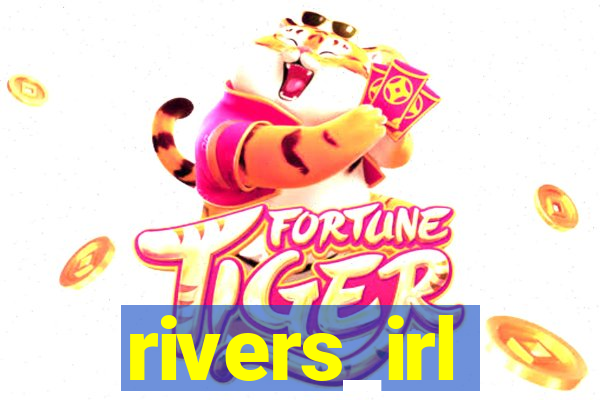 rivers_irl