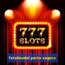 fatalmodel porto seguro