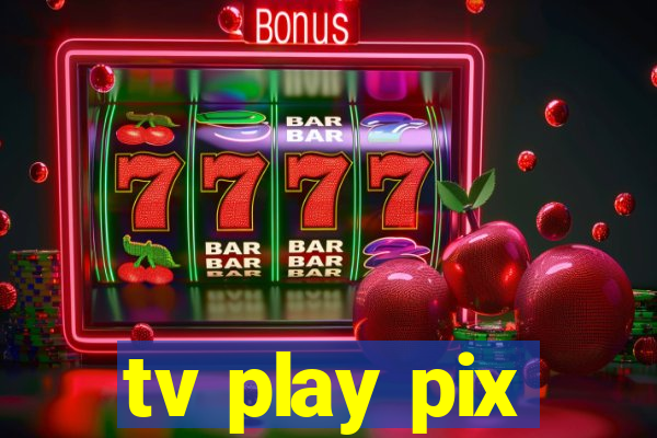 tv play pix