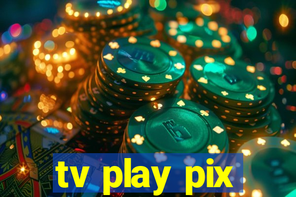 tv play pix