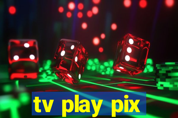 tv play pix