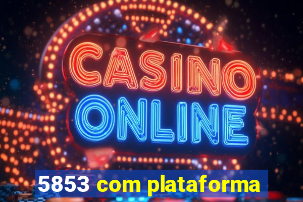 5853 com plataforma