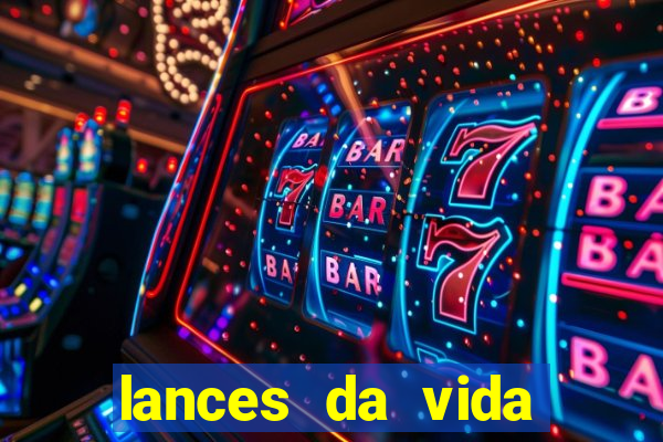 lances da vida assistir online