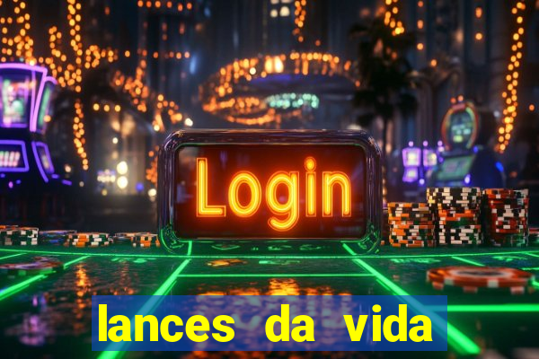 lances da vida assistir online