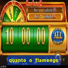 quanto o flamengo esta pagando no jogo de hoje