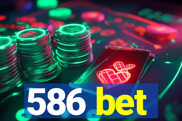586 bet