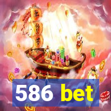 586 bet
