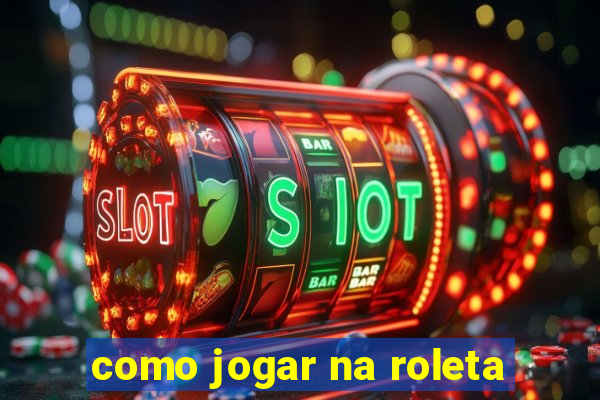 como jogar na roleta