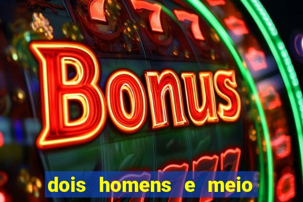 dois homens e meio online dublado