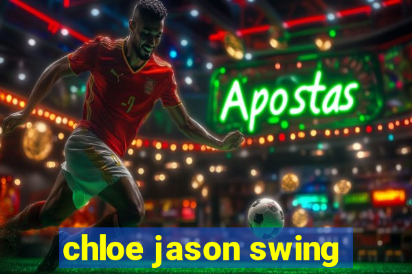 chloe jason swing