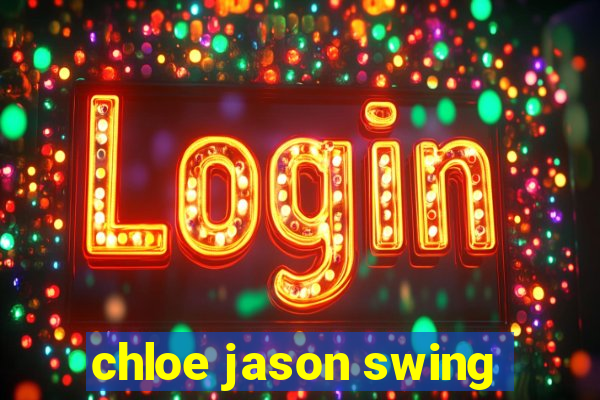 chloe jason swing