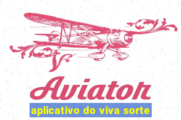 aplicativo do viva sorte