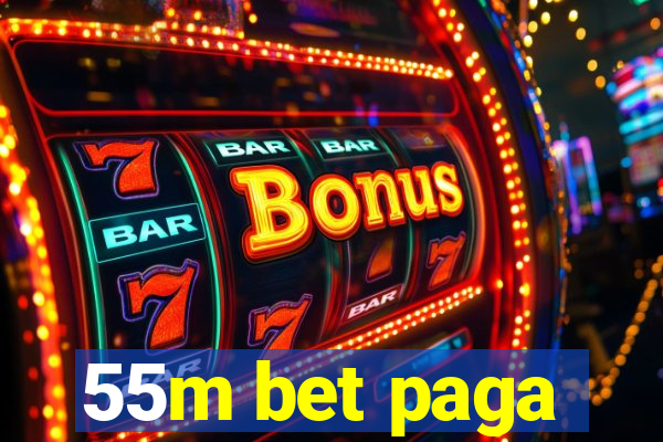 55m bet paga