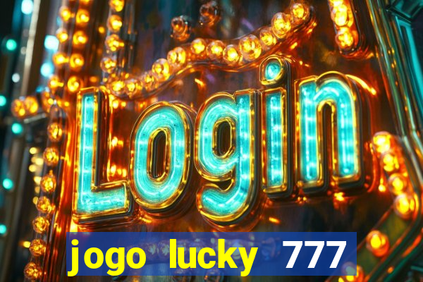 jogo lucky 777 paga mesmo