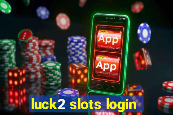 luck2 slots login