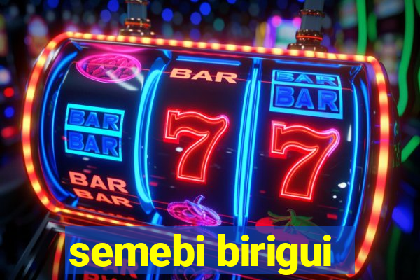 semebi birigui