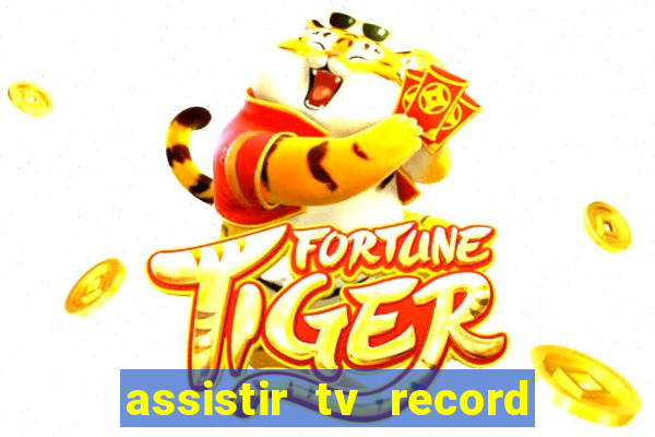 assistir tv record ao vivo