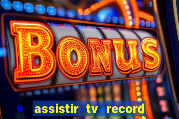 assistir tv record ao vivo