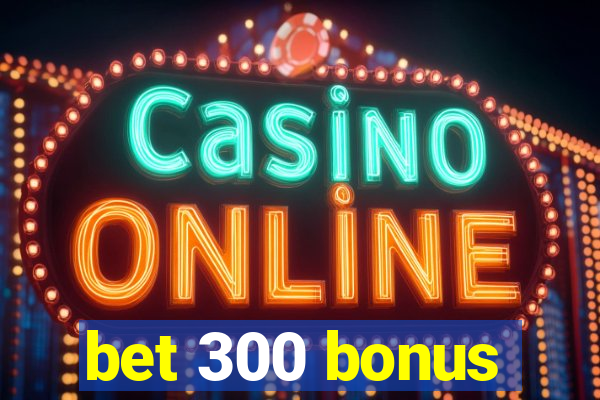 bet 300 bonus