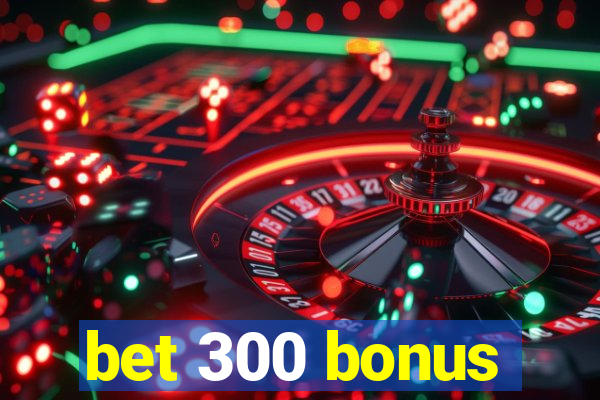 bet 300 bonus