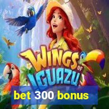 bet 300 bonus