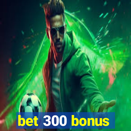 bet 300 bonus