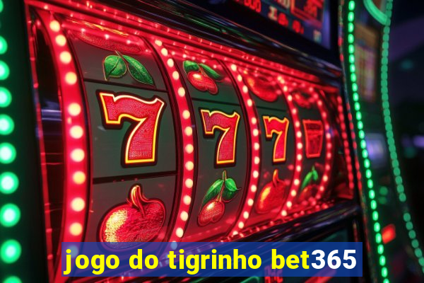 jogo do tigrinho bet365