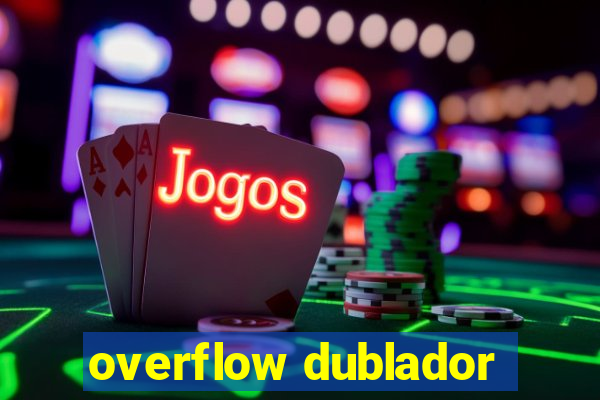overflow dublador