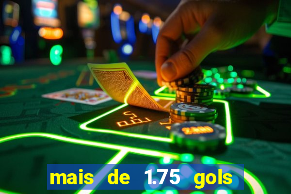 mais de 1.75 gols o que significa estrela bet