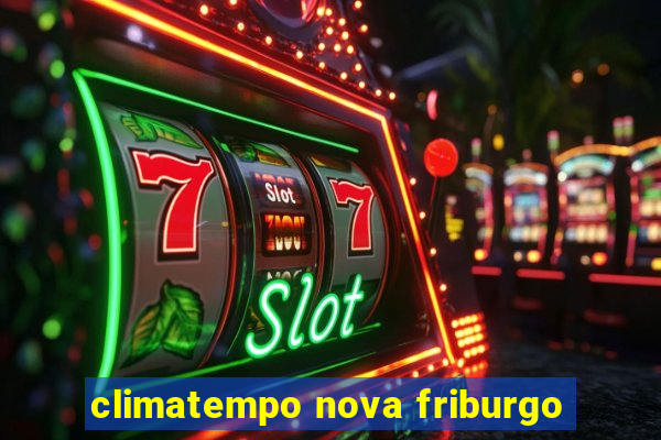 climatempo nova friburgo