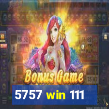 5757 win 111