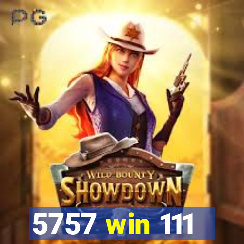 5757 win 111