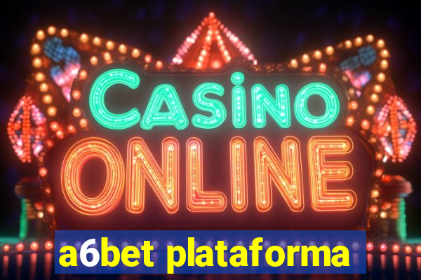 a6bet plataforma