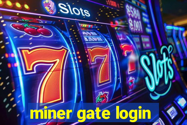 miner gate login