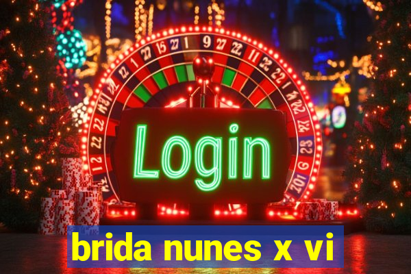 brida nunes x vi