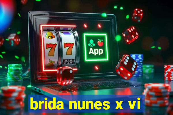 brida nunes x vi