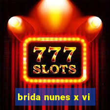 brida nunes x vi