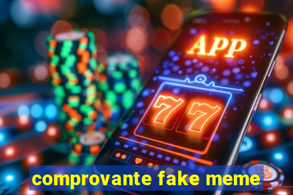 comprovante fake meme