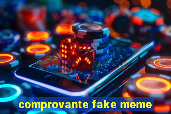 comprovante fake meme
