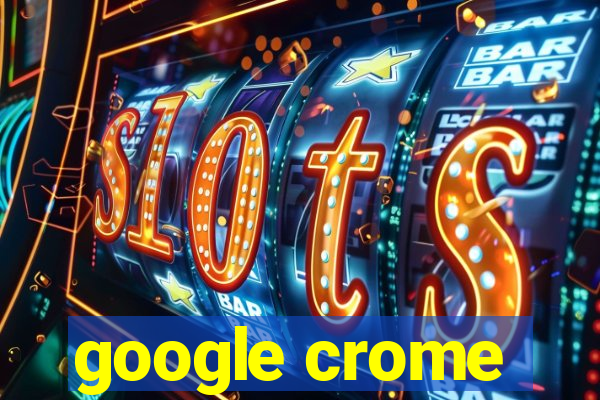 google crome