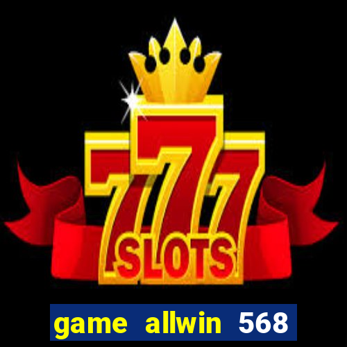 game allwin 568 com login