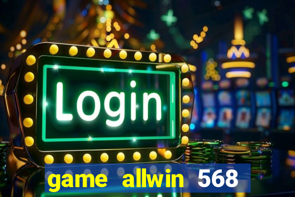game allwin 568 com login