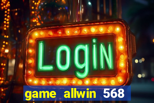 game allwin 568 com login
