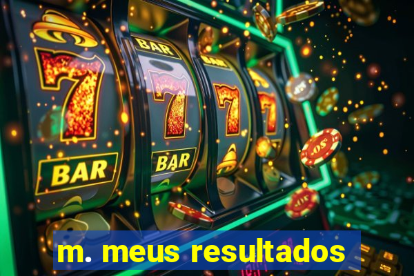 m. meus resultados