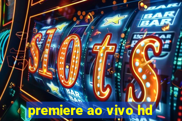 premiere ao vivo hd