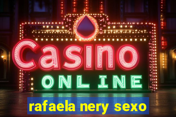 rafaela nery sexo