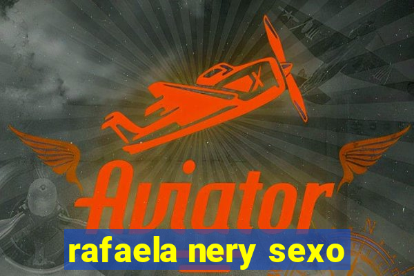 rafaela nery sexo