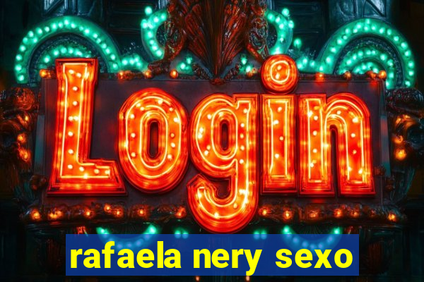 rafaela nery sexo